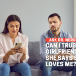 How Do I Trust My Girlfriend When She Says That She Loves Me?