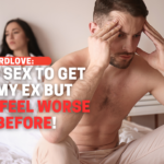 I Used Sex To Get Over My Ex But Now I Feel Worse Than Before!