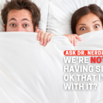 We Aren’t Having Sex. Is It OK That I’m OK With It?