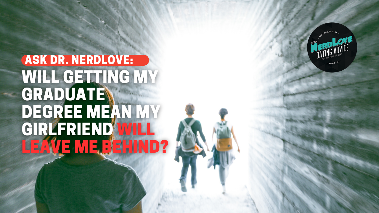 Will Getting My Degree Mean My Girlfriend Will Leave Me Behind?