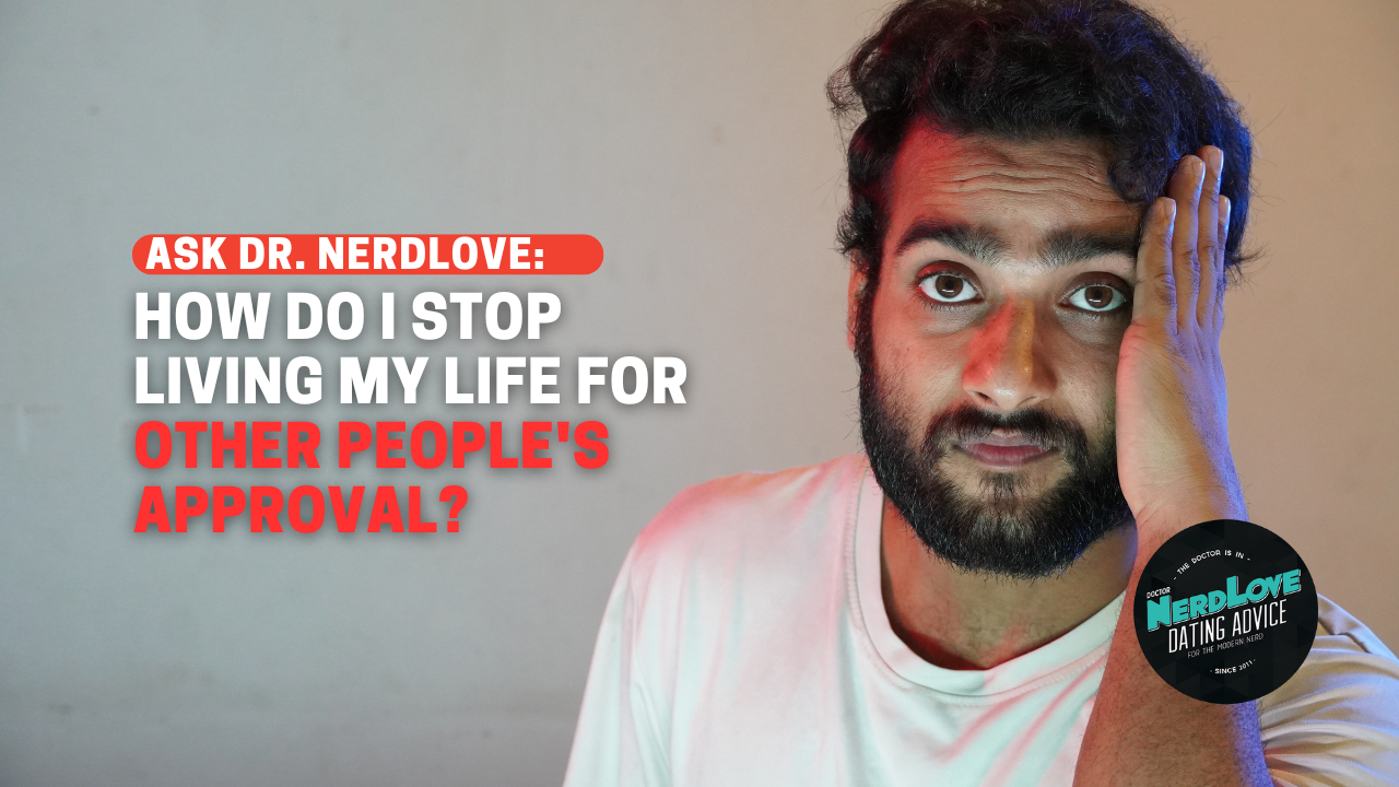 How Do I Stop Living My Life For Other People’s Approval?