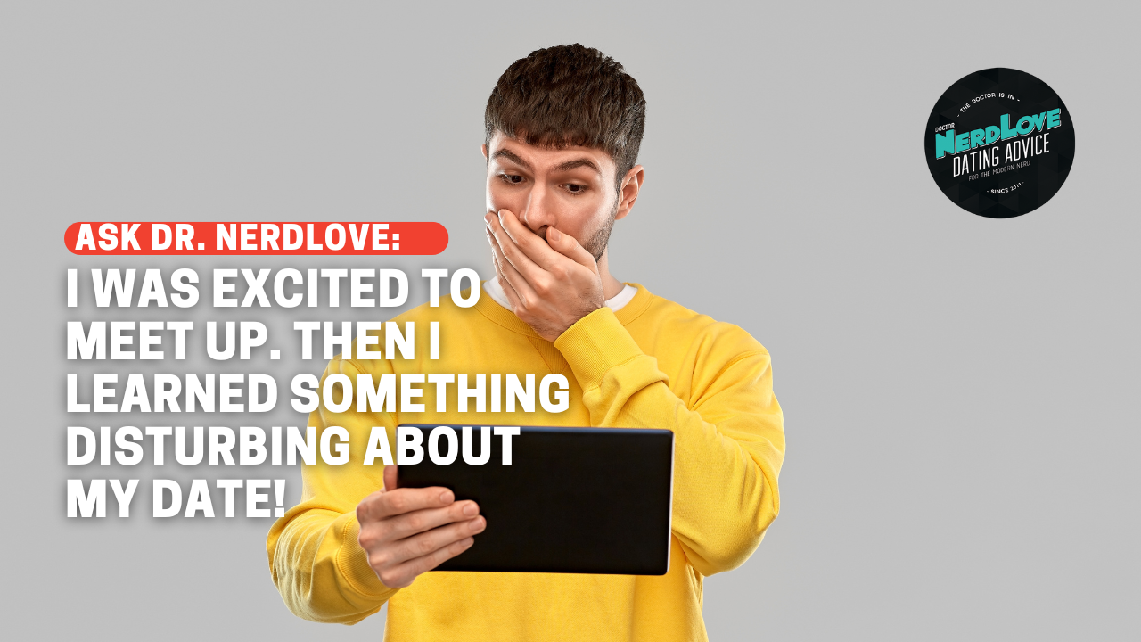 I Was Excited To Meet Up… Until I Learned Something Disturbing About My Date! What Do I Do?