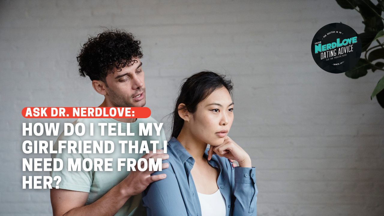 How Do I Tell My Girlfriend That I Need More From Her?